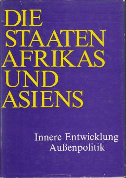 Die Staaten Afrikas und Asiens: Innere Entwicklung-Aussenpolitik