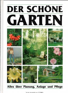 Der schöne Garten : alles über Planung, Anlage u. Pflege