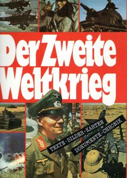 Der Zweite Weltkrieg. Texte, Bilder, Karten, Dokumente, Chronik