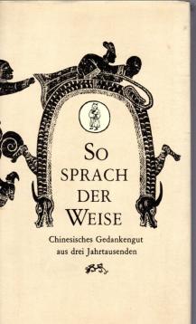 So sprach der Weise. Chinesisches Gedankengut aus drei Jahrtausenden. Hrsg. u. deutsch v. E. Schwarz.