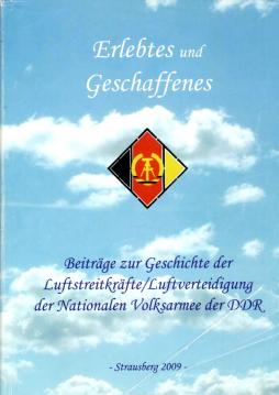 Erlebtes und Geschaffenes. Beiträge zur Geschichte der Luftstreitkräfte/Luftverteidigung der Nationalen Volksarmee der DDR