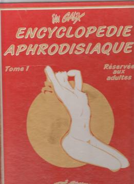 ENCYCLOPEDIE APHRODISIAQUE - TOME 1 - RESERVEE AUX ADULTES.