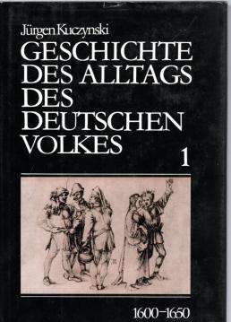 Geschichte des Alltags des deutschen Volkes 1600-1650 (Studien 1). Mit einem Abschnitt über Arbeit und Arbeitswerkzeuge von Wolfgang Jacobeit.