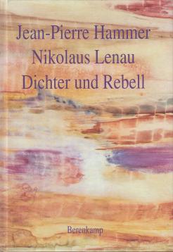 Nikolaus Lenau. Dichter und Rebell.