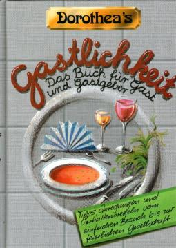 Dorotheas Gastlichkeit. Das Buch für Gast und Gastgeber.