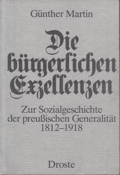 Die bürgerlichen Exzellenzen. Zur Sozialgeschichte der preußischen Generalität 1812-1918