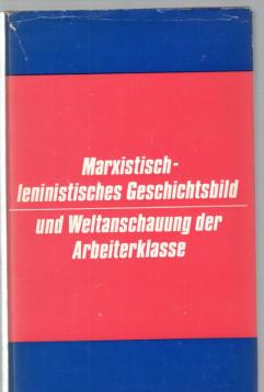 Marxistisch - leninistisches Geschichtesbild und Weltanschauung der Arbeiterklasse.