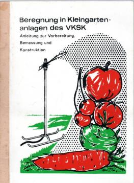 Beregnung in Kleingartenanlagen des VKSK. Anleitung zur Vorbereitung, Bemessung und Konstruktion