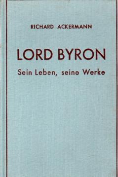 Lord Byron. Sein Leben, seine Werke, sein Einfluß auf die deutsche Literatur.