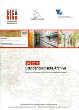 Brandenburgische Archive : Berichte und Mitteilungen aus den Archiven des Landes Brandenburg 34/2017