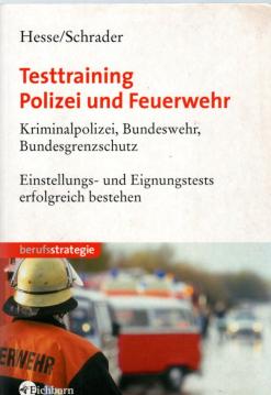 Testtraining Polizei und Feuerwehr. Kriminalpolizei, Bundeswehr, Bundespolizei. Einstellungs- und Eignungstests erfolgreich bestehen.