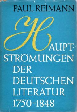 Hauptströmungen der deutschen Literatur 1750 - 1848. Beiträge zu ihrer Geschichte und Kritik.