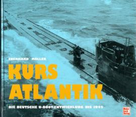 Kurs Atlantik. Die deutsche U-Boot-Entwicklung bis 1945.