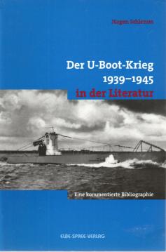 Der U- Boot- Krieg 1939 - 1945 in der Literatur. Eine kommentierte Bibliographie.