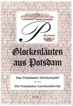 Glockenläuten aus Potsdam. Heft 1: Das Potsdamer Glockenspiel. Die Potsdamer Garnisonkirche
