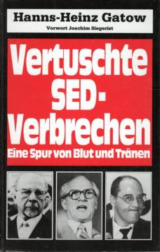 Vertuschte SED-Verbrechen. Eine Spur von Blut und Tränen. 6. Auflage.