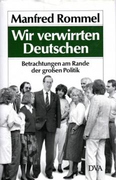 Wir verwirrten Deutschen : Betrachtungen am Rande der großen Politik