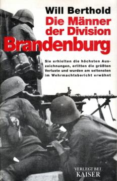 Die Männer der Division Brandenburg. Sie erhielten die höchsten Auszeichnungen, erlitten die größten Verluste und wurden am seltensten im Wehrmachtsbericht erwähnt