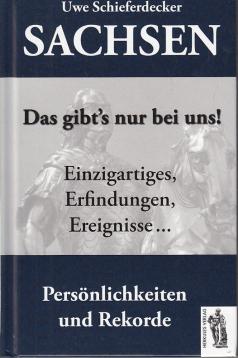 Sachsen - Das gibts nur bei uns!: Einzigartiges, Erfindungen, Ereignisse, Persönlichkeiten und Rekorde