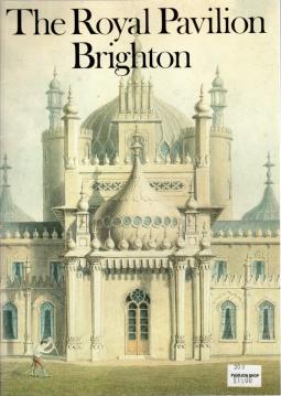 The Royal Pavilion- Brighton: The Palace of King George IV