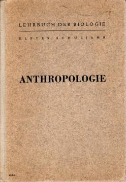 Lehrbuch der Biologie für das elfte Schuljahr. Anthropologie, mit 138 Abbildungen im Text.