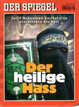 Der Spiegel Nr. 06/2006 06.02.2006 Der heilige Hass Zwölf Mohammed-Karikaturen erschüttern die Welt