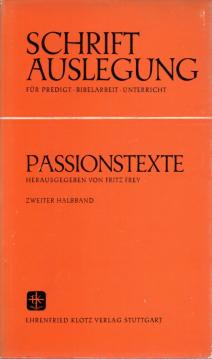 Die Passionstexte. Zweiter Halbband. Reihe: Schriftauslegung Für Predigt, Bibelarbeit, Unterricht.