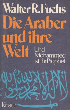 Die Araber und ihre Welt. Und Mohammed ist ihr Prophet.