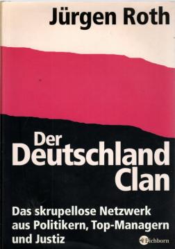 Der Deutschland-Clan : Das skrupellose Netzwerk aus Politikern, Top-Managern und Justiz