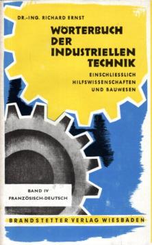 Wörterbuch der industriellen Technik - Einschliesslich Hilfswissenschaften und Bauwesen - Band IV - Französisch - Deutsch