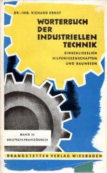 Wörterbuch der industriellen Technik. Einschliesslich Hilfswissenschaften und Bauwesen. Band III: Deutsch-Französisch