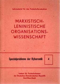 Marxistisch-leninistische Organisationswissenschaft. Nr. 4: Spezialprobleme der Kybernetik