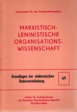 Marxistisch-leninistische Organisationswissenschaft. Nr. 6/1: Grundlagen der elektronischen Datenverarbeitung