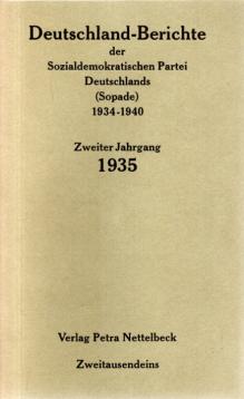 Deutschland-Berichte der sozialdemokratischen Partei Deutschlands (Sopade) 1934-1940 Zweiter Jahrgang 1935 Deutschland-Berichte der sozialdemokratischen Partei Deutschlands (Sopade) 1934-1940 Zweiter Jahrgang 1935