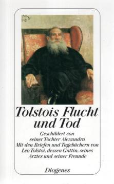 Tolstois Flucht und Tod: Geschildert von seiner Tochter Alexandra