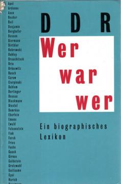 Wer war wer - DDR : Ein biographisches Lexikon