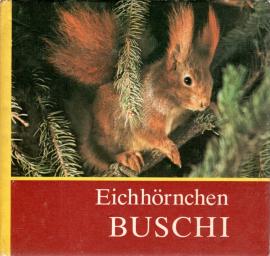Eichhörnchen Buschi. Für junge Natur- und Tierfreunde fotografiert und aufgeschrieben.