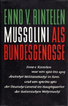 Mussolini als Bundesgenosse. Erinnerungen des deutschen Militärattaches in Rom 1936 - 1943.