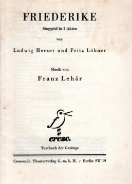 Friederike. Singspiel in 3 Akten. Musik von Franz Lehar. Textbuch der Gesänge.