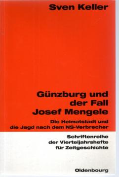 Günzburg und der Fall Josef Mengele: Die Heimatstadt und die Jagd nach dem NS-Verbrecher