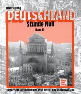 Deutschlands Stunde Null: Historische Luftaufnahmen Mittel- und Ostdeutschland 1945. Band II