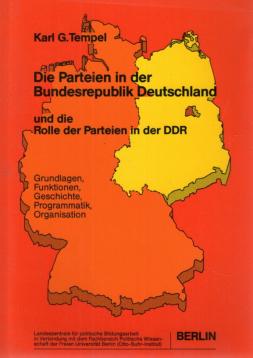 Die Parteien in der Bundesrepublik Deutschland - und die Rolle der Parteien der DDR - Grundlagen, Funktionen, Geschichte, Programmatik, Organisation