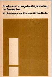 Starke und unregelmäßige Verben im Deutschen. Mit Beispielen und Übungen für Ausländer Starke und unregelmäßige Verben im Deutschen. Mit Beispielen und Übungen für Ausländer