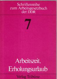 Arbeitszeit Erholungsurlaub. Erläuterungen zum 8. u. 9. Kapitel des Arbeitsgesetzbuches der DDR 