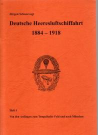 Deutsche Heeresluftschiffahrt 1884 - 1918. Heft 1: Von den Anfängen zum Tempelhofer Feld und nach München