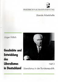 Geschichte und Entwicklung des Liberalismus in Deutschland. Heft 3 Liberalismus in der Bundesrepublik