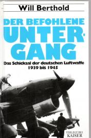 Der befohlene Untergang: Das Schicksal der deutschen Luftwaffe 1939-1945