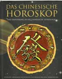 Das chinesische Horoskop : Eine Einführung in die Chinesische Astrologie 