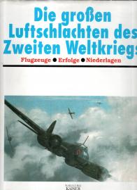 Die grossen Luftschlachten des Zweiten Weltkriegs. Flugzeuge - Erfolge - Niederlagen 