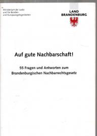 Auf gute Nachbarschaft! 55 Fragen und Antworten zum Brandenburgischen Nachbarschaftsgesetz